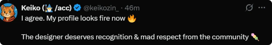 Tweet. Keiko: I agree. My profile looks fire now. The designer deserves recognition and mad respect from the community.